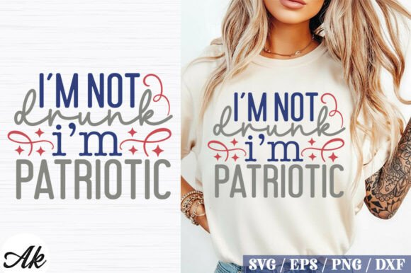 Im Not Drunk Im Patriotic SVG Design for 4th of July Fun